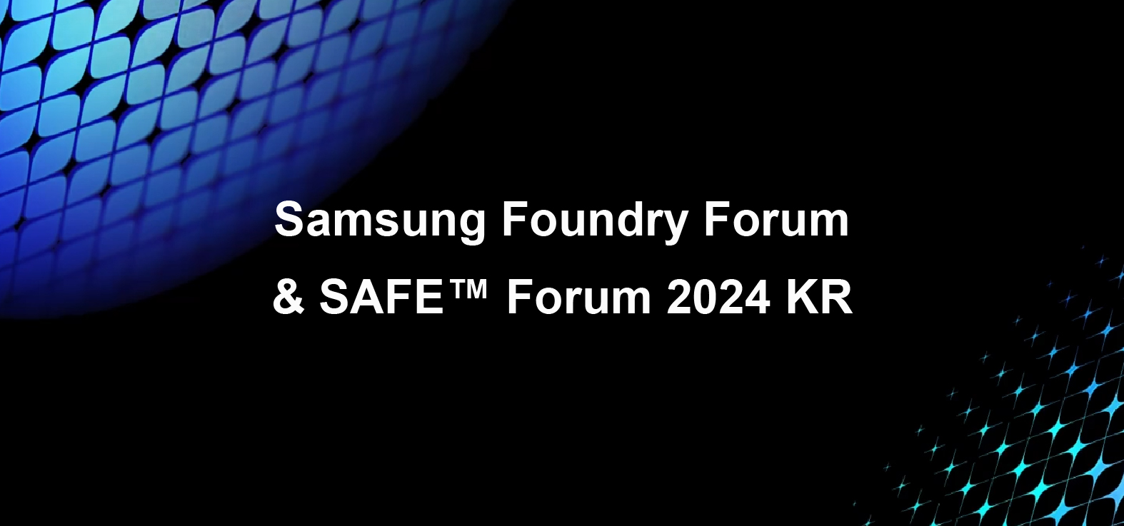 Samsung Foundry Forum & SAFETM Forum 2024